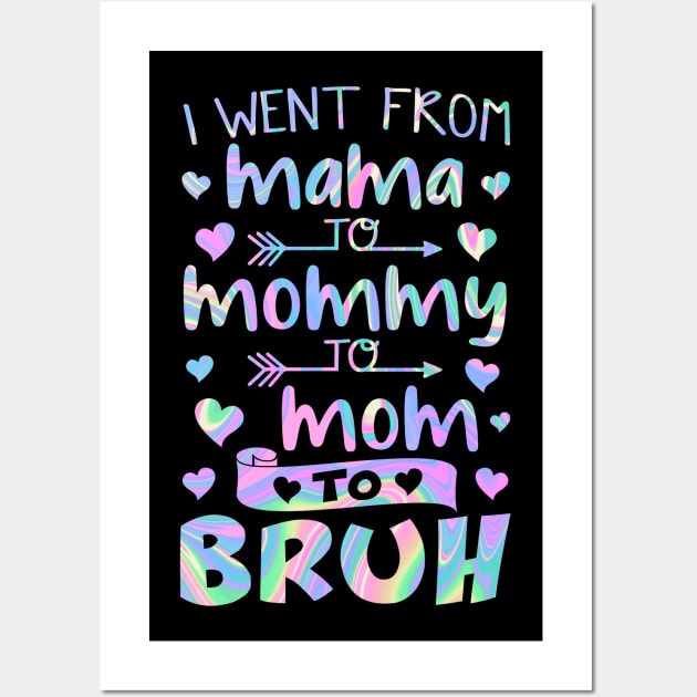 I Went From Mama to Mommy to Mom to Bruh Wall Art by Xonmau